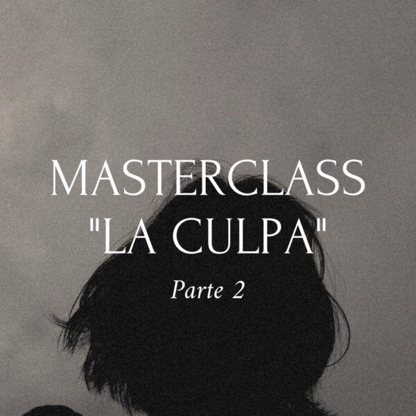 Masterclass "LA CULPA" Parte 2